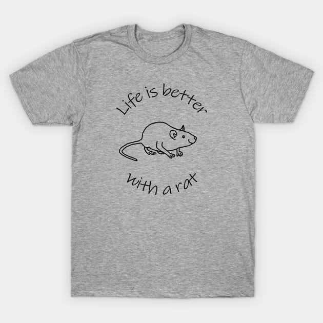 Life is Better with a Rat Animals Quote T-Shirt by ellenhenryart